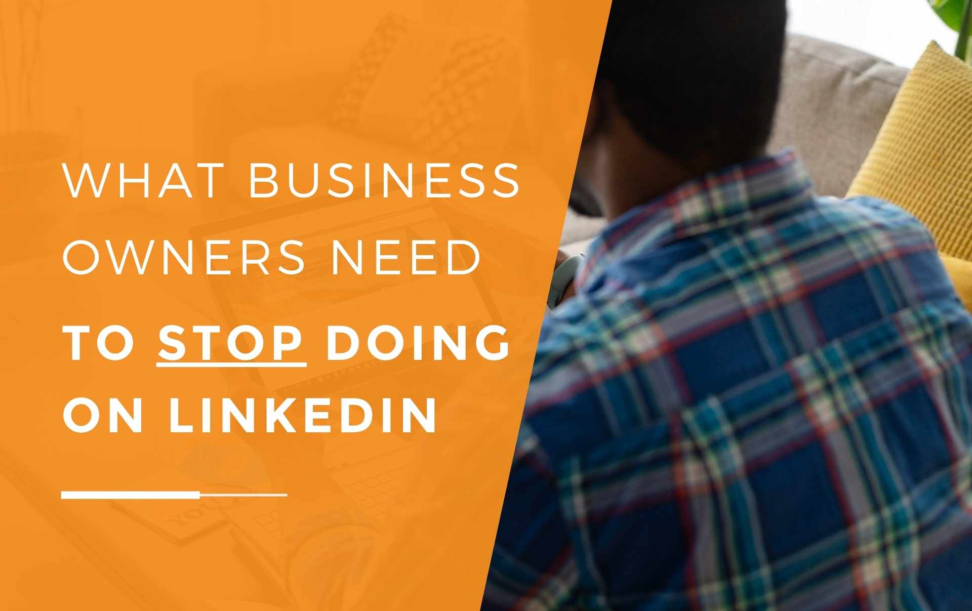 what-do-business-owners-need-to-stop-doing-on-linkedin